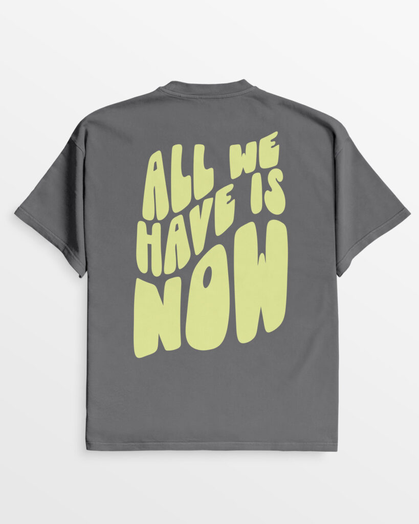 oversize Tshirt All we have is now in Pigment Grey, aus 100% Bio-Baumwolle.